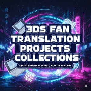 3DS Fan Translation Projects Collections